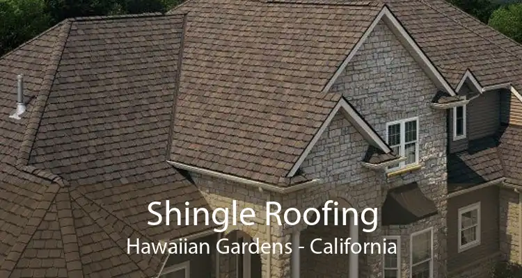 Shingle Roofing Hawaiian Gardens - California
