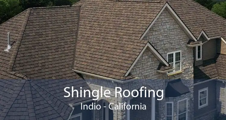 Shingle Roofing Indio - California