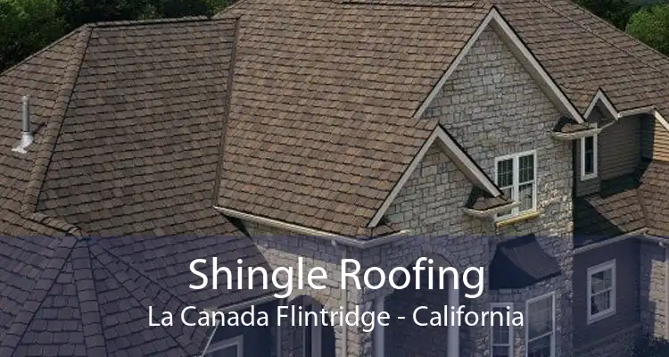 Shingle Roofing La Canada Flintridge - California