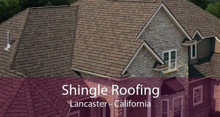 Shingle Roofing Lancaster - California