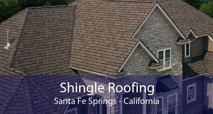 Shingle Roofing Santa Fe Springs - California