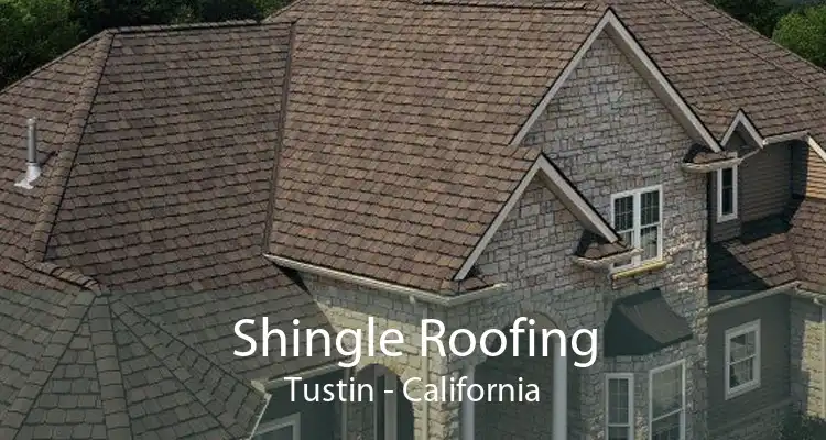 Shingle Roofing Tustin - California