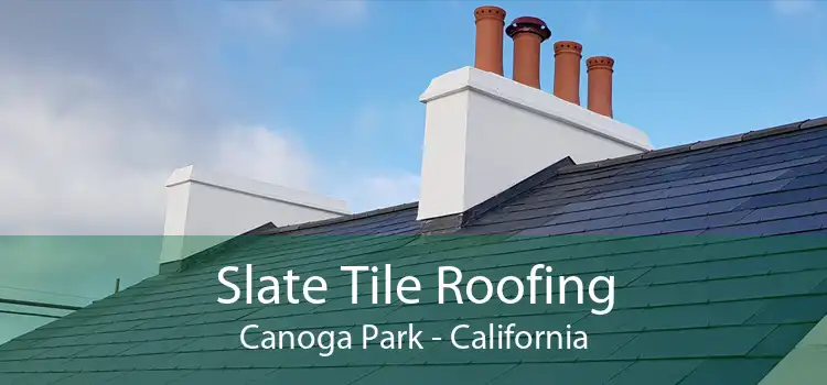 Slate Tile Roofing Canoga Park - California