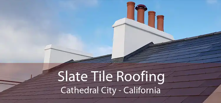 Slate Tile Roofing Cathedral City - California