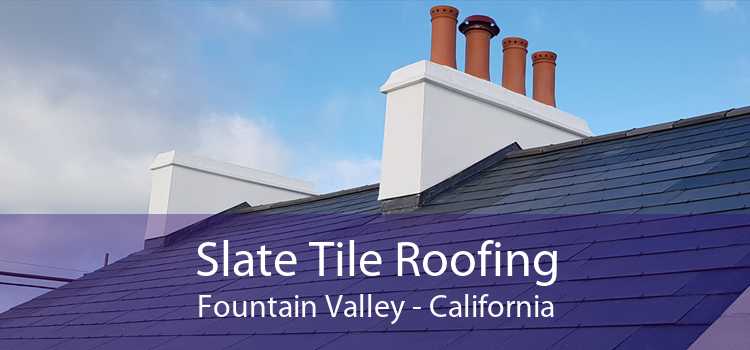 Slate Tile Roofing Fountain Valley - California