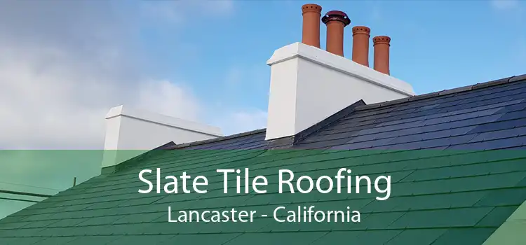 Slate Tile Roofing Lancaster - California