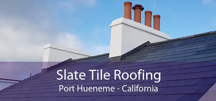 Slate Tile Roofing Port Hueneme - California