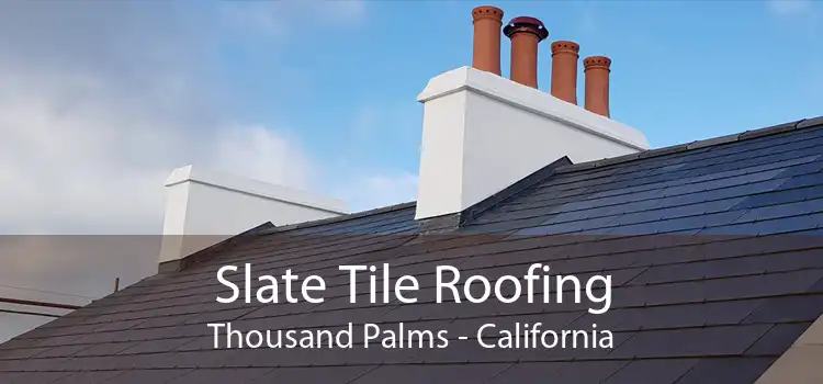 Slate Tile Roofing Thousand Palms - California