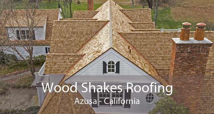 Wood Shakes Roofing Azusa - California