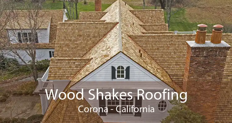 Wood Shakes Roofing Corona - California