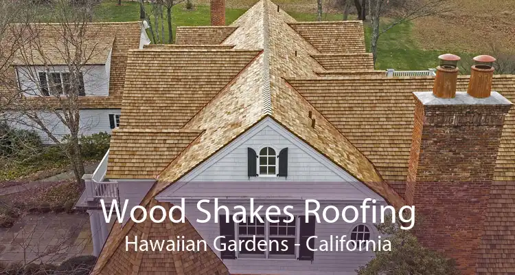 Wood Shakes Roofing Hawaiian Gardens - California