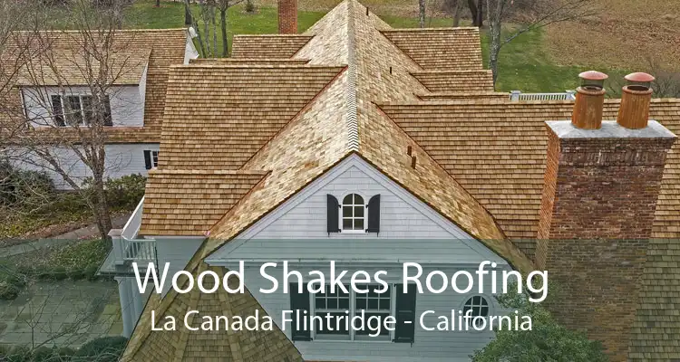 Wood Shakes Roofing La Canada Flintridge - California