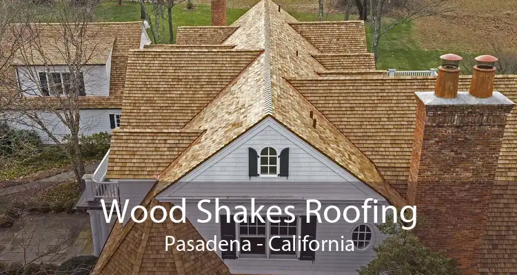 Wood Shakes Roofing Pasadena - California