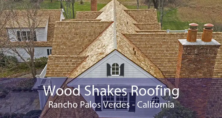 Wood Shakes Roofing Rancho Palos Verdes - California