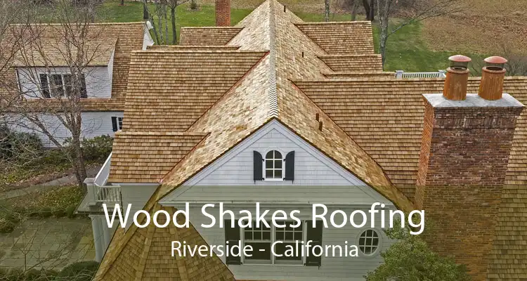Wood Shakes Roofing Riverside - California