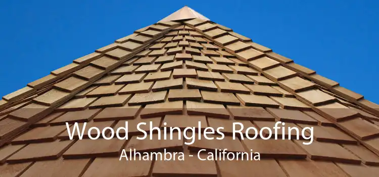 Wood Shingles Roofing Alhambra - California