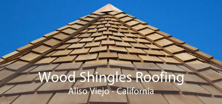 Wood Shingles Roofing Aliso Viejo - California