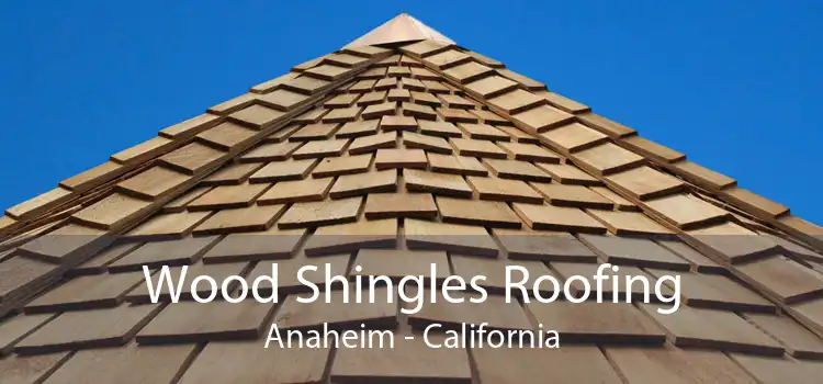 Wood Shingles Roofing Anaheim - California