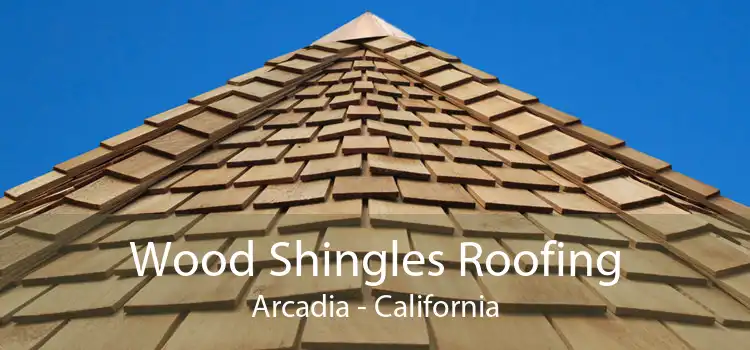 Wood Shingles Roofing Arcadia - California