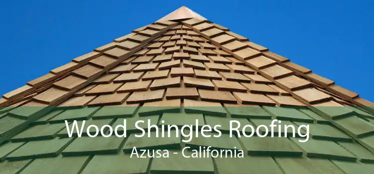 Wood Shingles Roofing Azusa - California