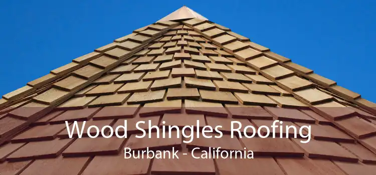 Wood Shingles Roofing Burbank - California