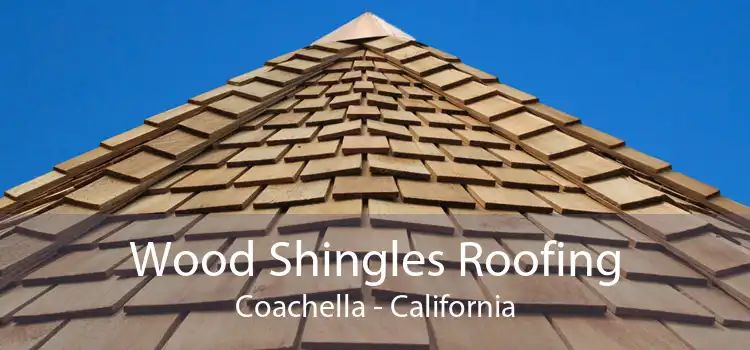 Wood Shingles Roofing Coachella - California