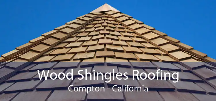 Wood Shingles Roofing Compton - California