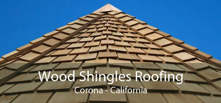 Wood Shingles Roofing Corona - California