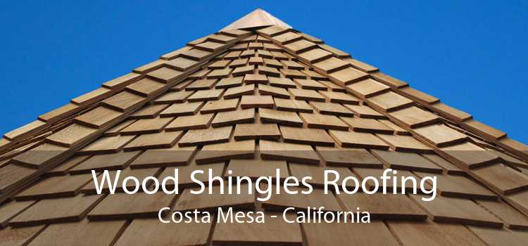 Wood Shingles Roofing Costa Mesa - California