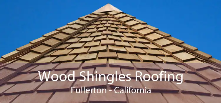 Wood Shingles Roofing Fullerton - California