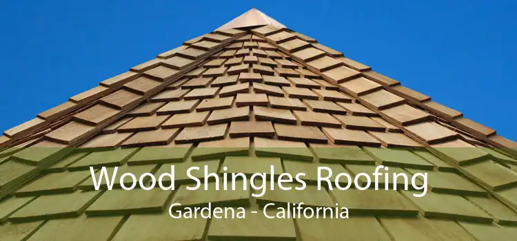 Wood Shingles Roofing Gardena - California