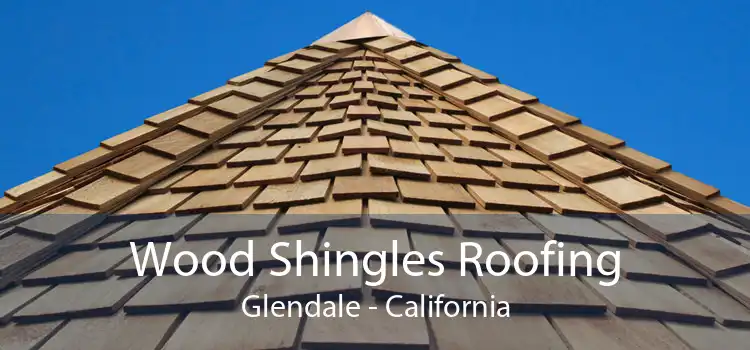 Wood Shingles Roofing Glendale - California