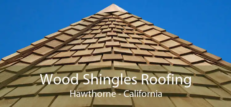 Wood Shingles Roofing Hawthorne - California