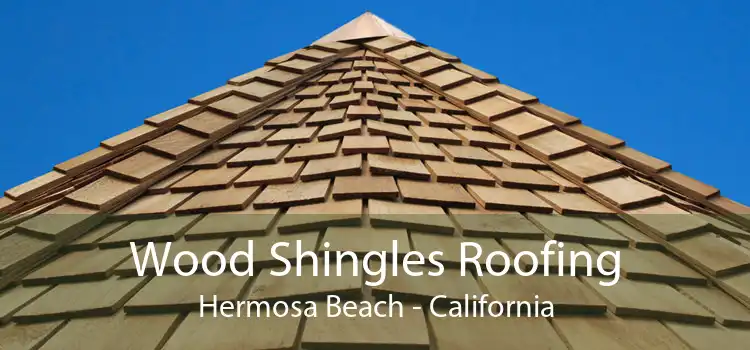 Wood Shingles Roofing Hermosa Beach - California