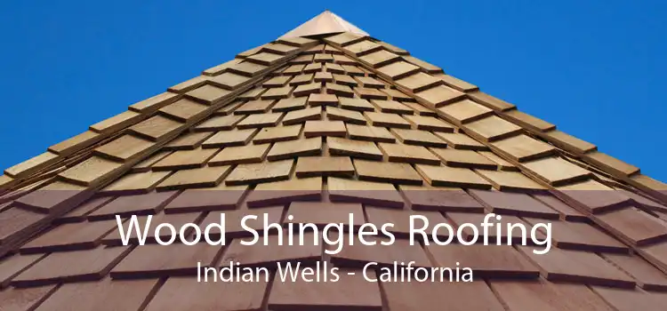 Wood Shingles Roofing Indian Wells - California