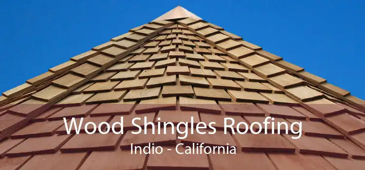 Wood Shingles Roofing Indio - California
