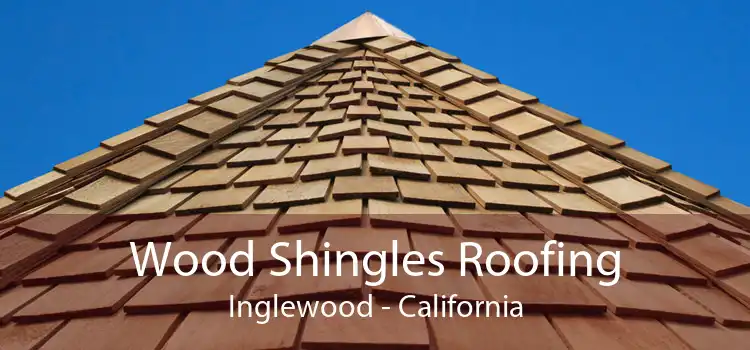 Wood Shingles Roofing Inglewood - California