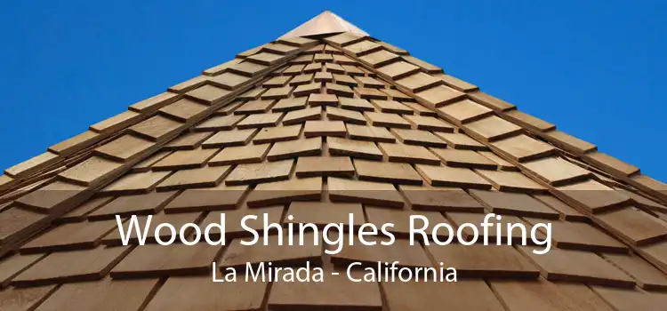 Wood Shingles Roofing La Mirada - California