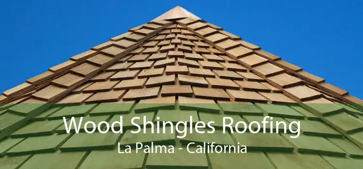 Wood Shingles Roofing La Palma - California