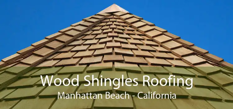 Wood Shingles Roofing Manhattan Beach - California