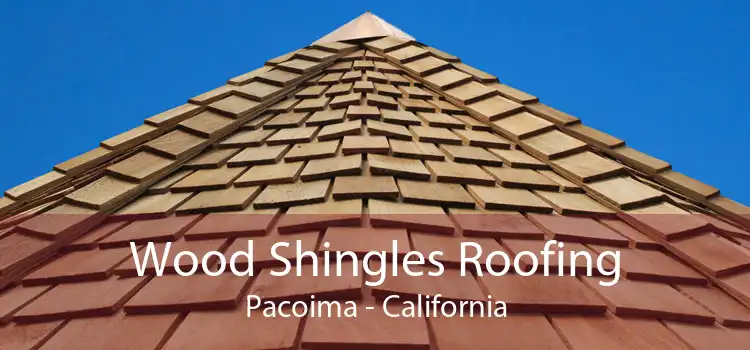 Wood Shingles Roofing Pacoima - California