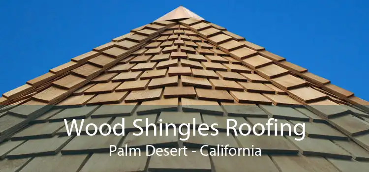 Wood Shingles Roofing Palm Desert - California