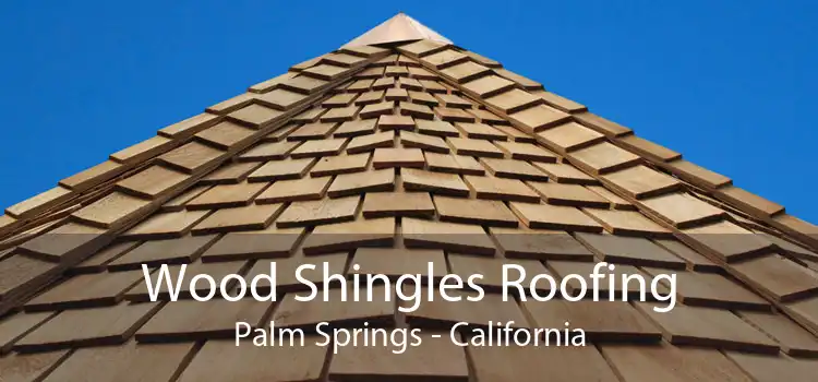 Wood Shingles Roofing Palm Springs - California