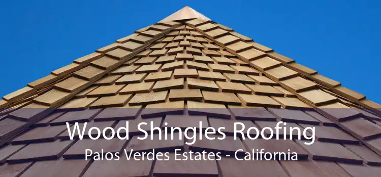 Wood Shingles Roofing Palos Verdes Estates - California