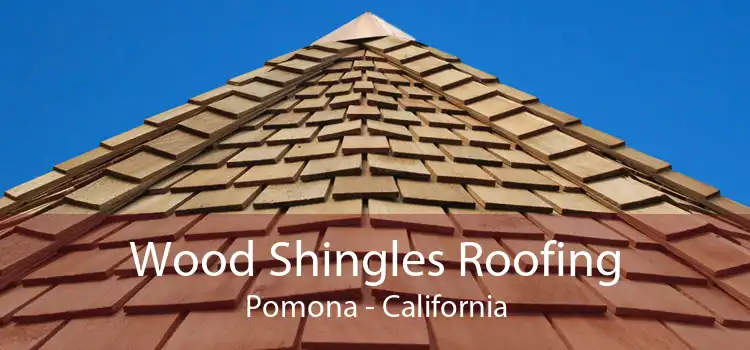 Wood Shingles Roofing Pomona - California