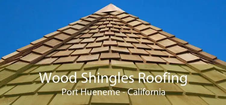 Wood Shingles Roofing Port Hueneme - California