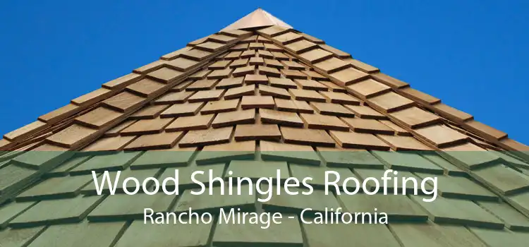 Wood Shingles Roofing Rancho Mirage - California