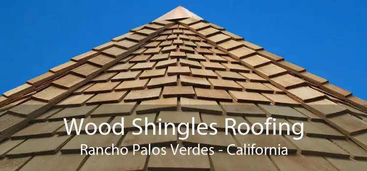 Wood Shingles Roofing Rancho Palos Verdes - California