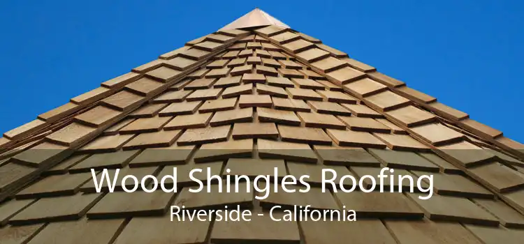 Wood Shingles Roofing Riverside - California