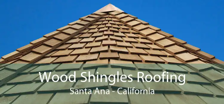 Wood Shingles Roofing Santa Ana - California